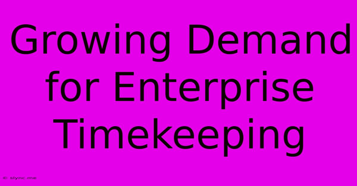 Growing Demand For Enterprise Timekeeping