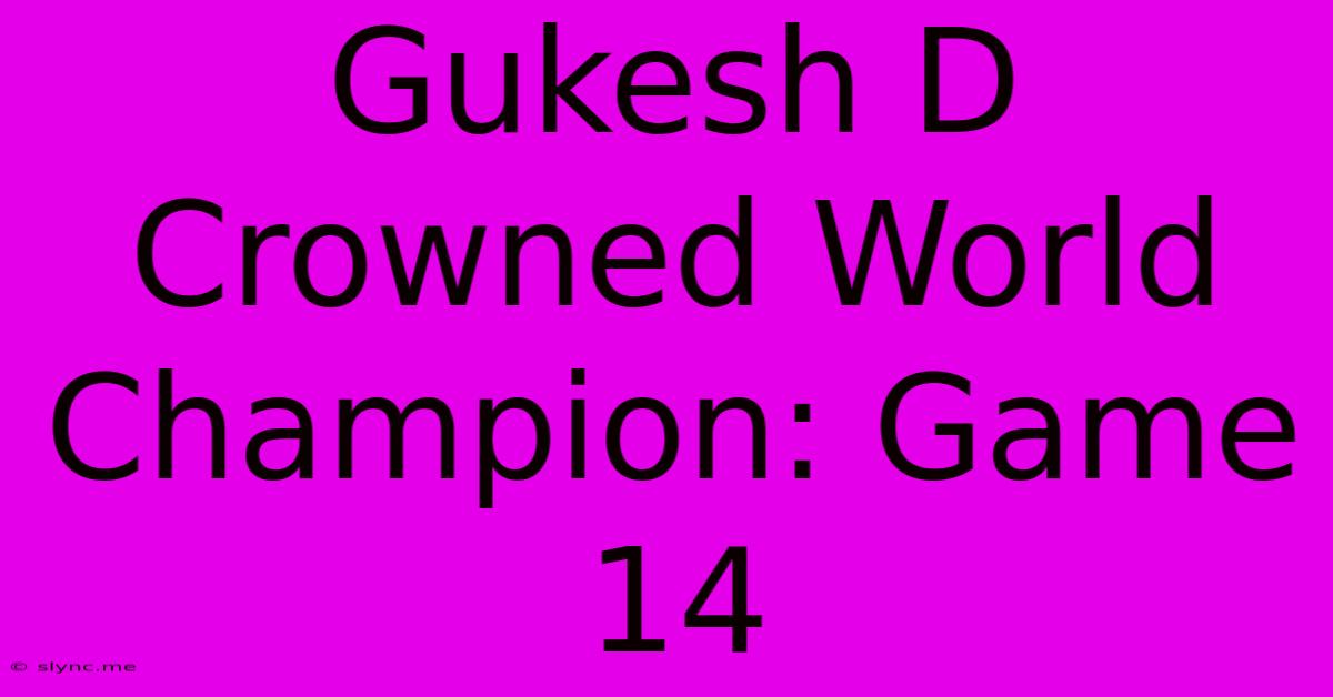 Gukesh D Crowned World Champion: Game 14