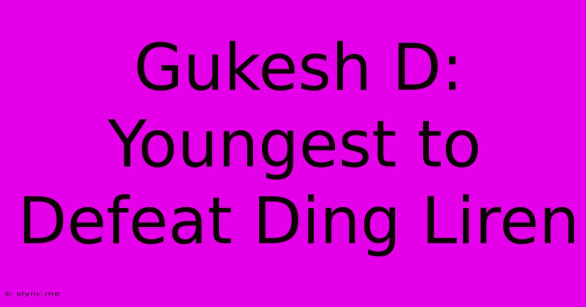 Gukesh D: Youngest To Defeat Ding Liren