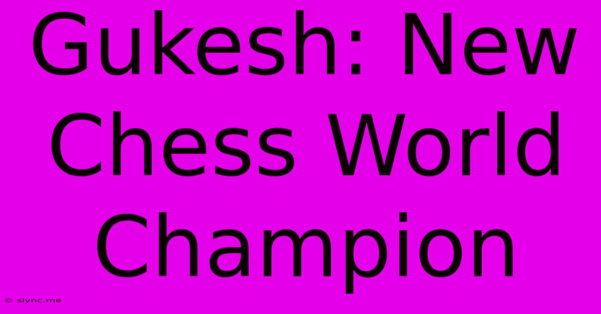 Gukesh: New Chess World Champion