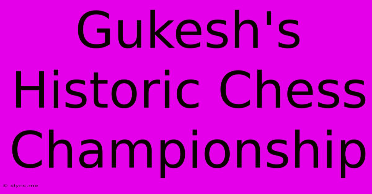 Gukesh's Historic Chess Championship