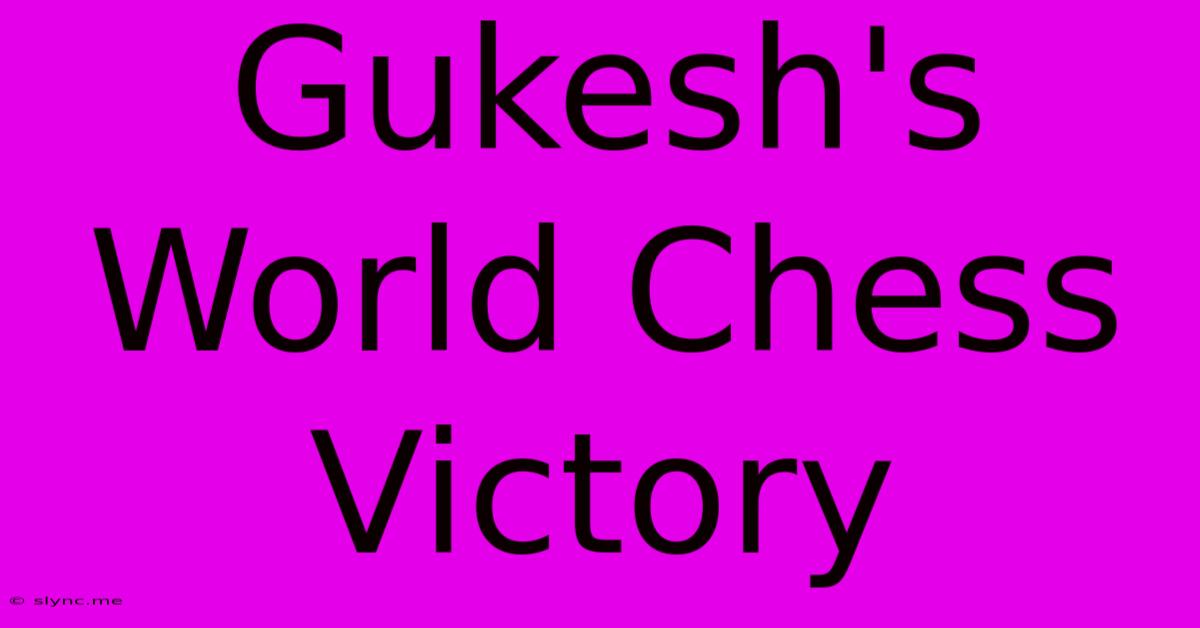 Gukesh's World Chess Victory