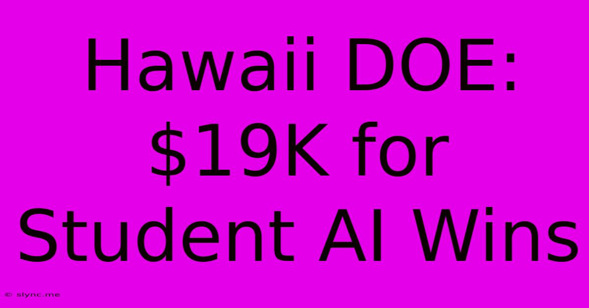 Hawaii DOE: $19K For Student AI Wins