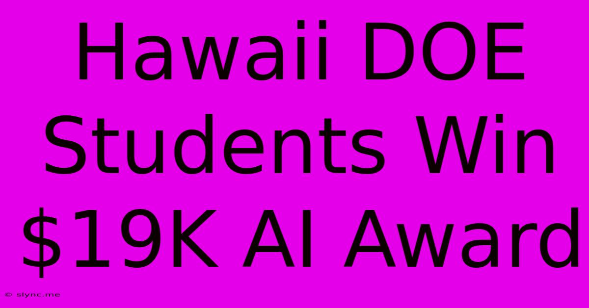 Hawaii DOE Students Win $19K AI Award