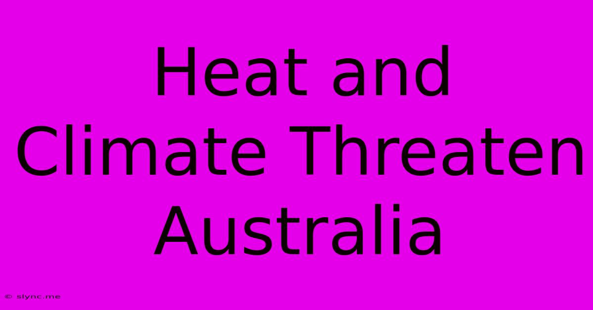 Heat And Climate Threaten Australia