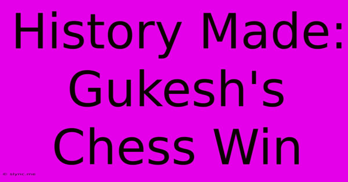 History Made: Gukesh's Chess Win