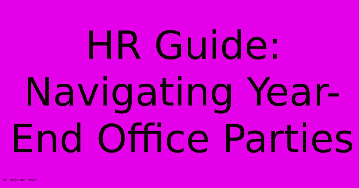 HR Guide: Navigating Year-End Office Parties