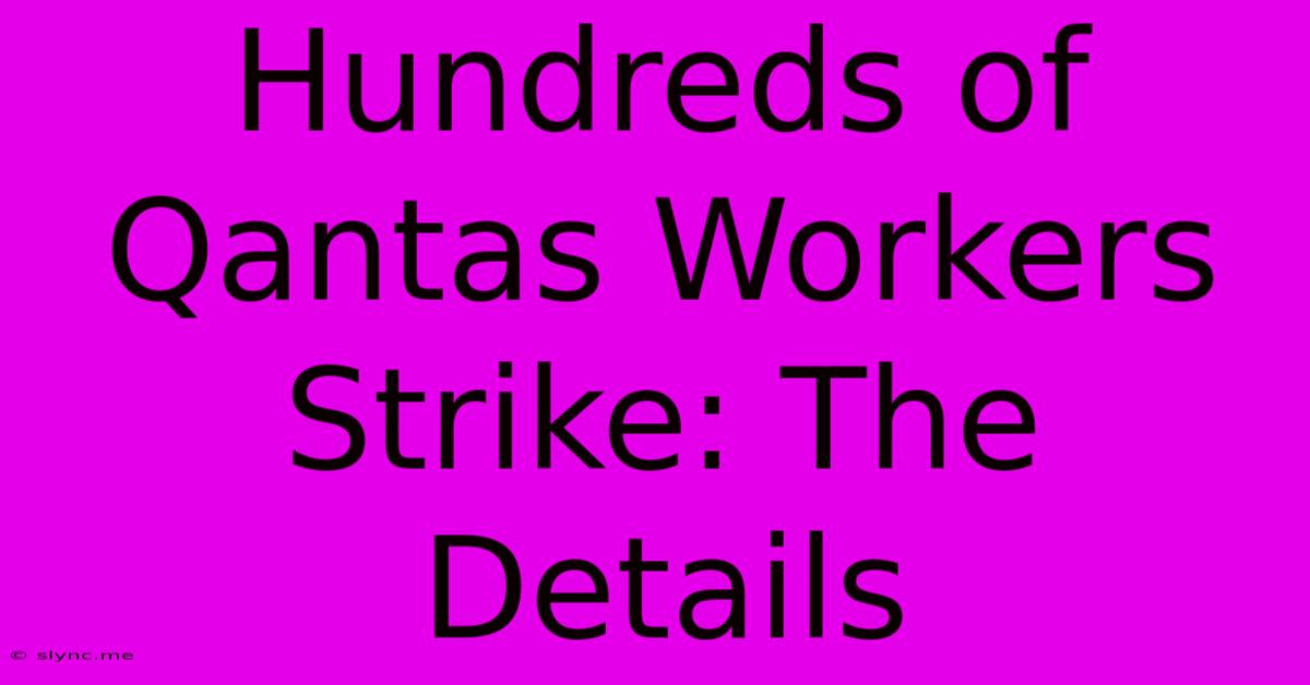 Hundreds Of Qantas Workers Strike: The Details