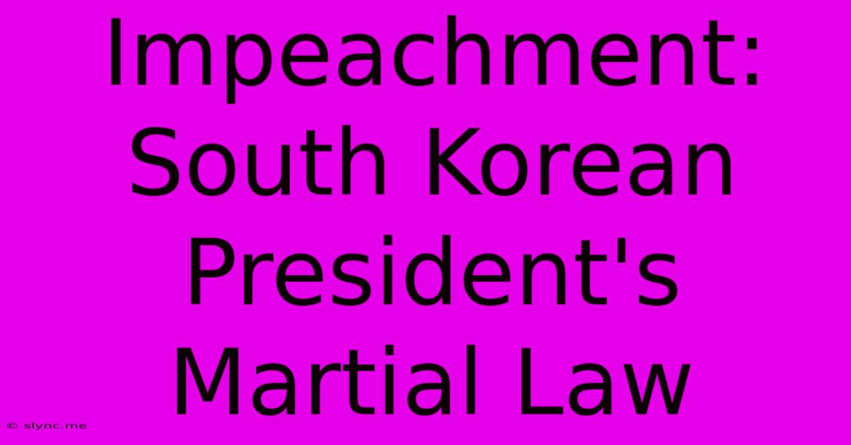 Impeachment: South Korean President's Martial Law