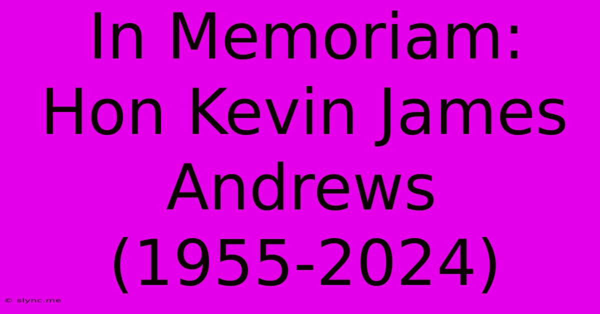 In Memoriam: Hon Kevin James Andrews (1955-2024)