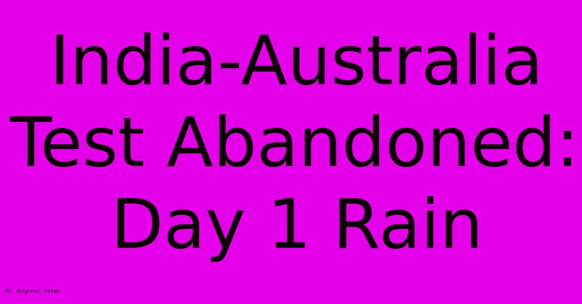 India-Australia Test Abandoned: Day 1 Rain