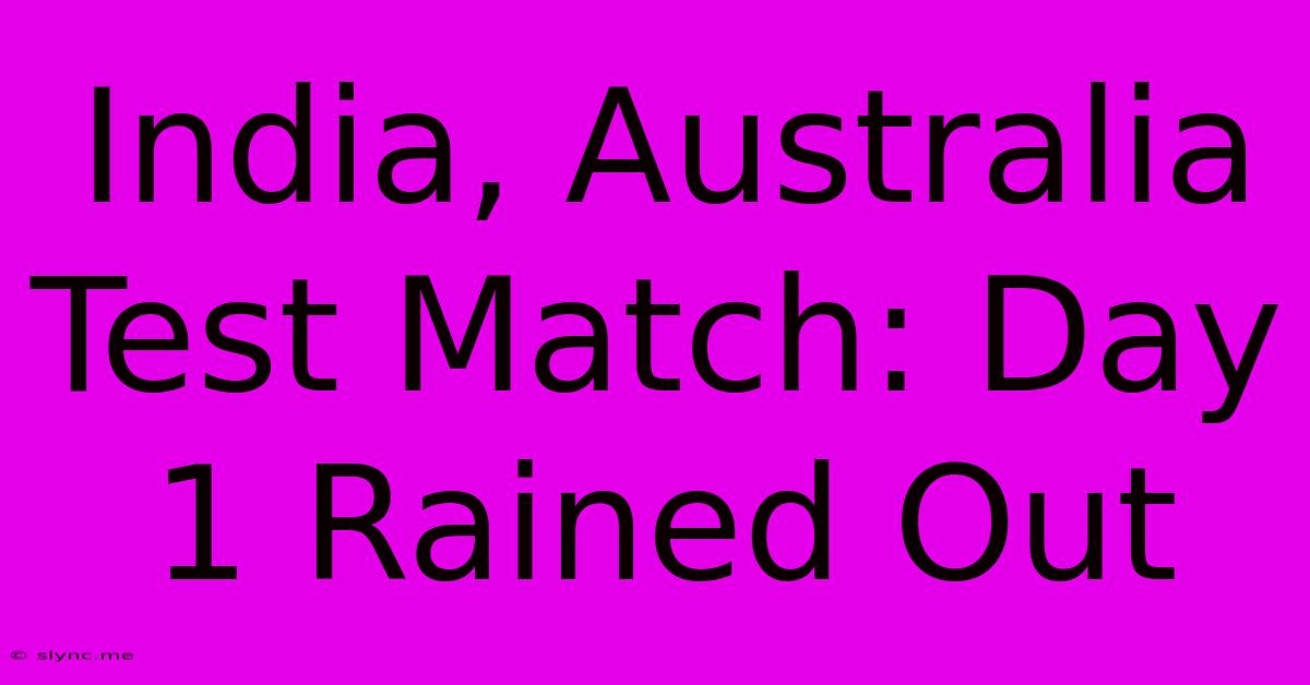 India, Australia Test Match: Day 1 Rained Out