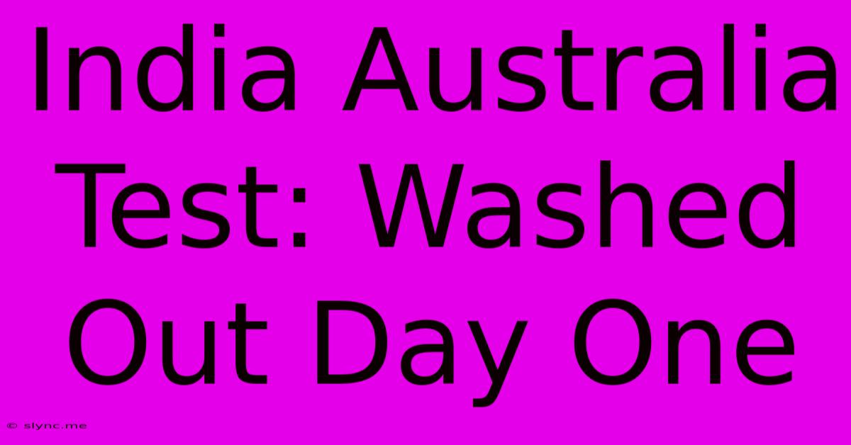 India Australia Test: Washed Out Day One