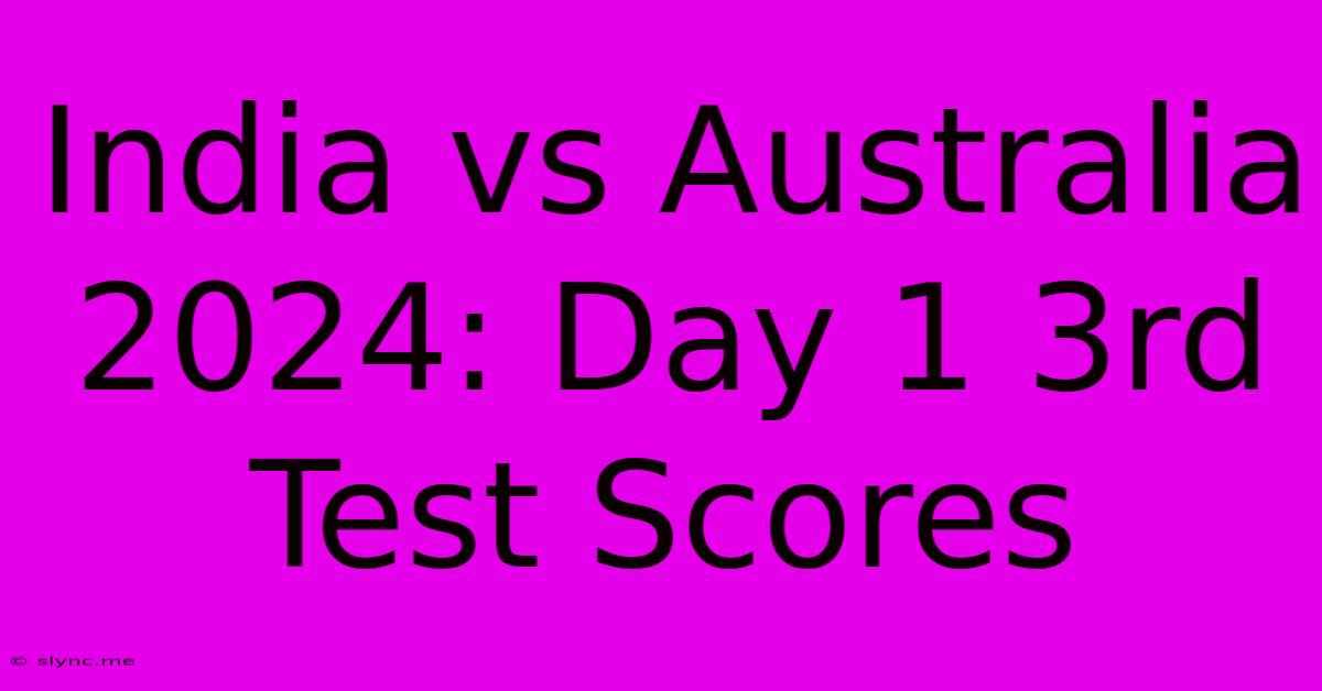 India Vs Australia 2024: Day 1 3rd Test Scores