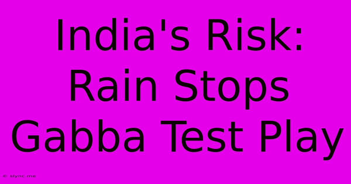 India's Risk: Rain Stops Gabba Test Play