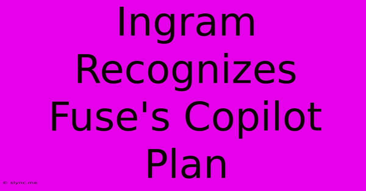 Ingram Recognizes Fuse's Copilot Plan