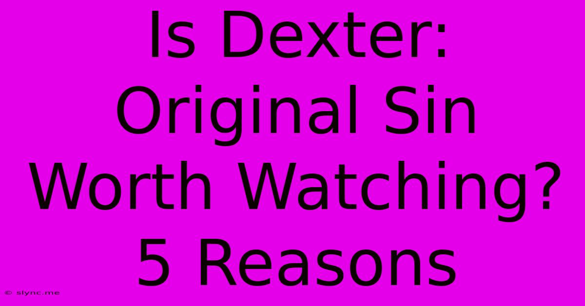 Is Dexter: Original Sin Worth Watching? 5 Reasons