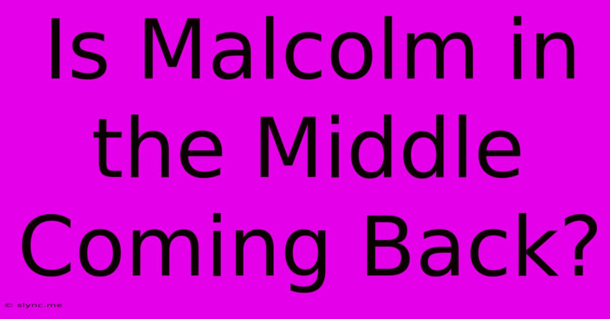 Is Malcolm In The Middle Coming Back?