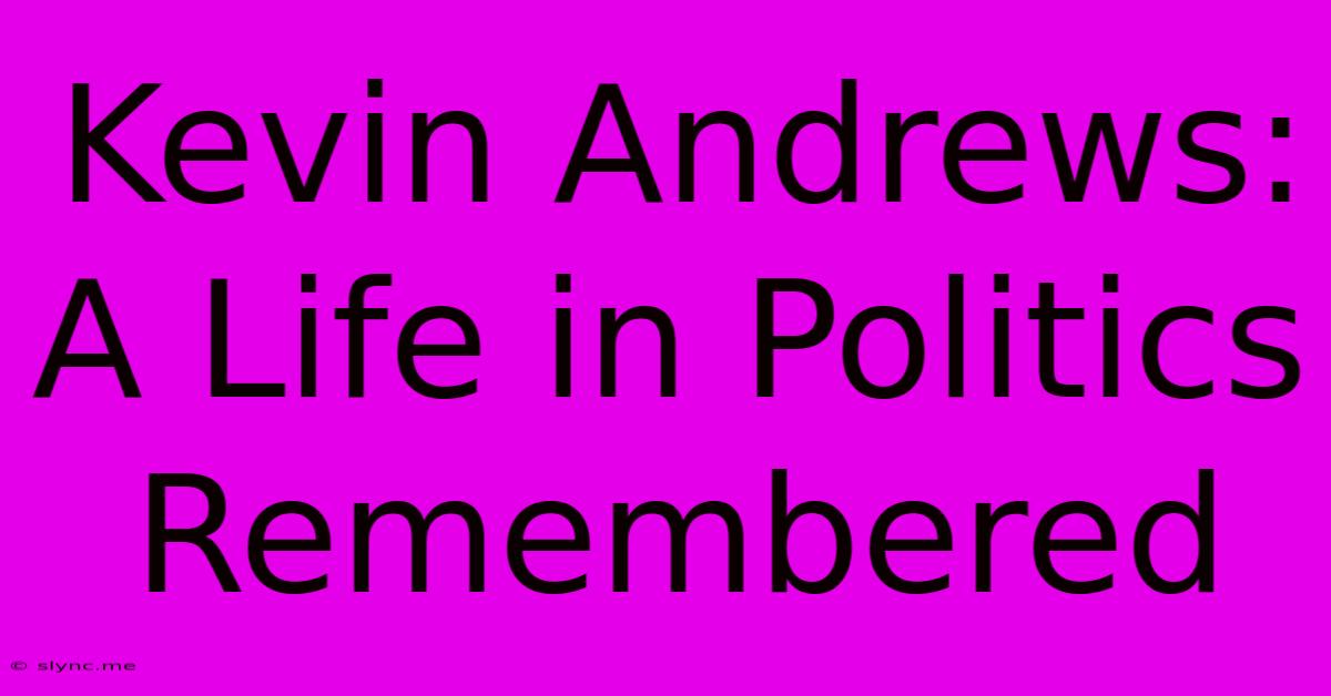 Kevin Andrews: A Life In Politics Remembered