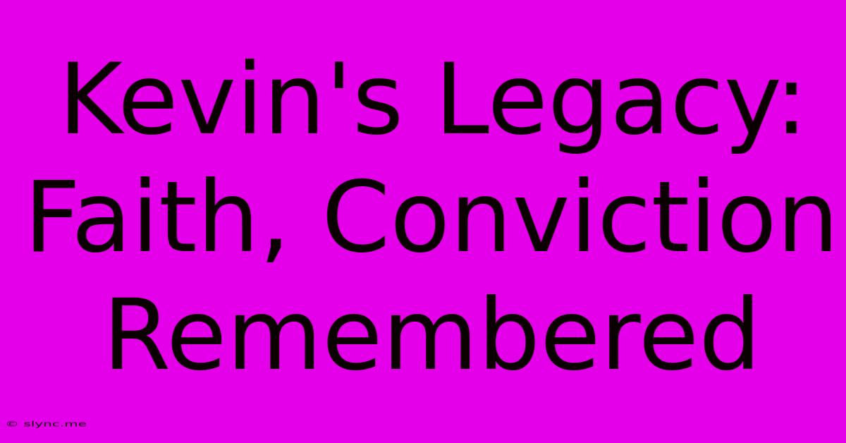 Kevin's Legacy: Faith, Conviction Remembered