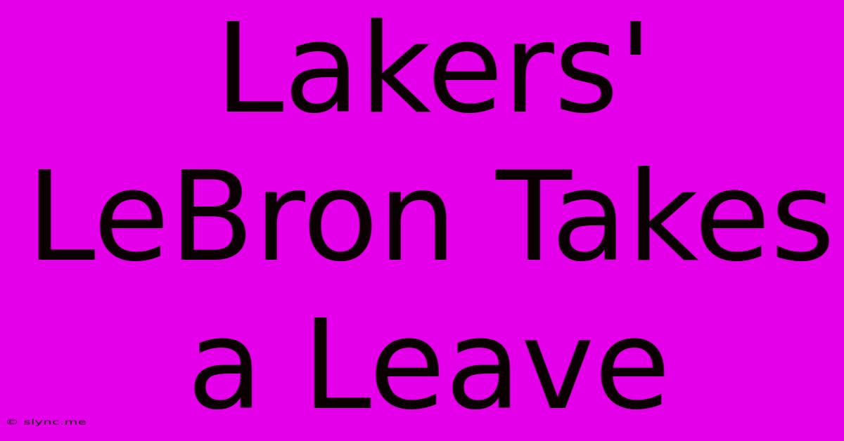 Lakers' LeBron Takes A Leave