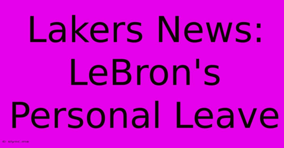 Lakers News: LeBron's Personal Leave