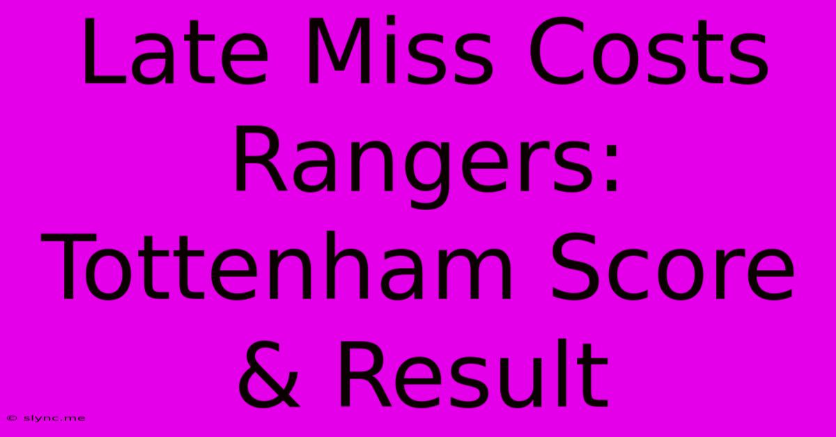 Late Miss Costs Rangers: Tottenham Score & Result