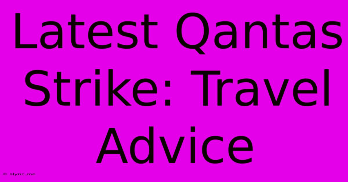 Latest Qantas Strike: Travel Advice