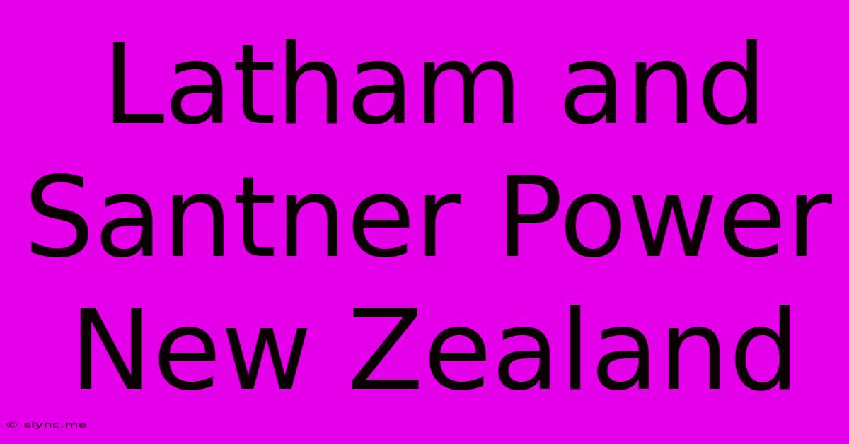 Latham And Santner Power New Zealand