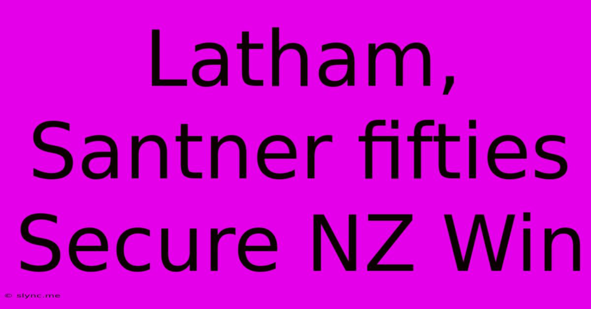 Latham, Santner Fifties Secure NZ Win