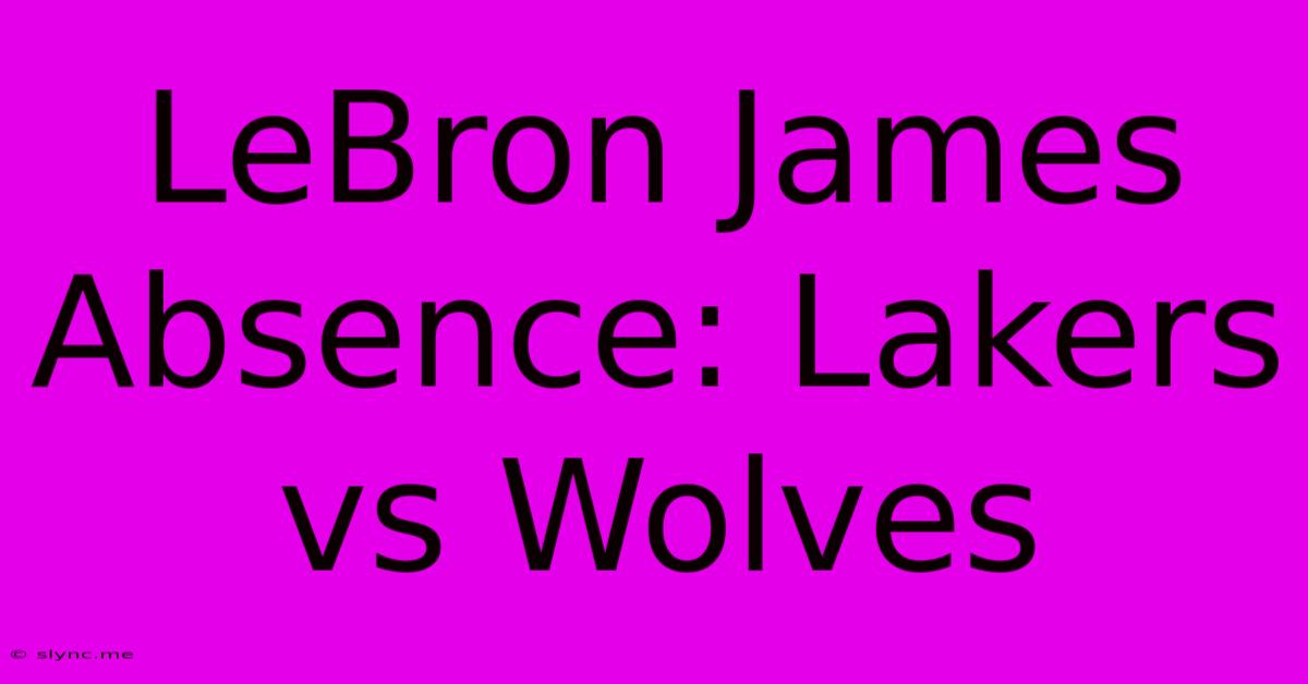 LeBron James Absence: Lakers Vs Wolves