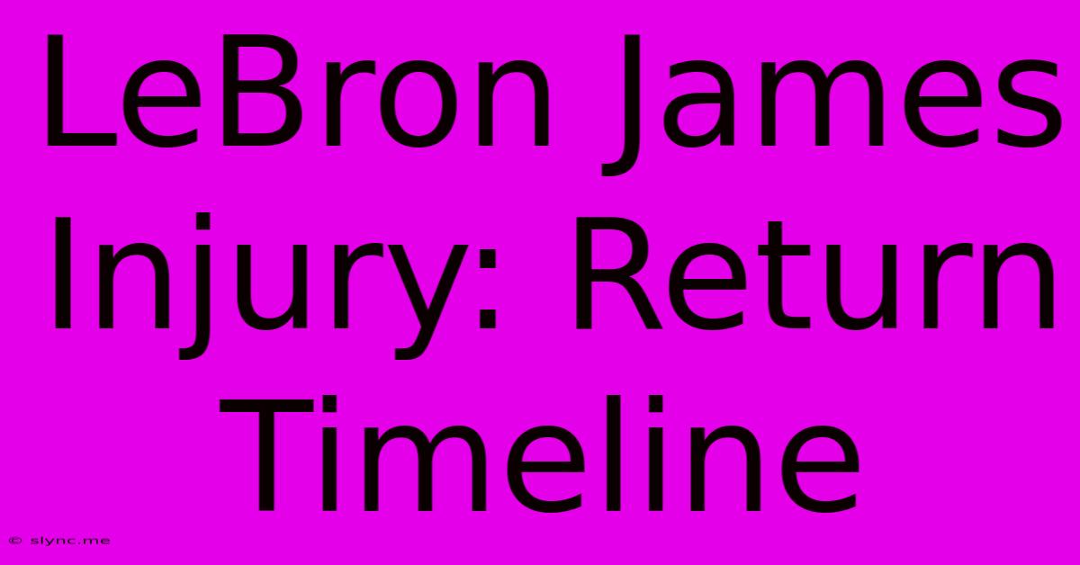 LeBron James Injury: Return Timeline