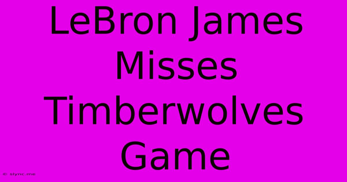 LeBron James Misses Timberwolves Game