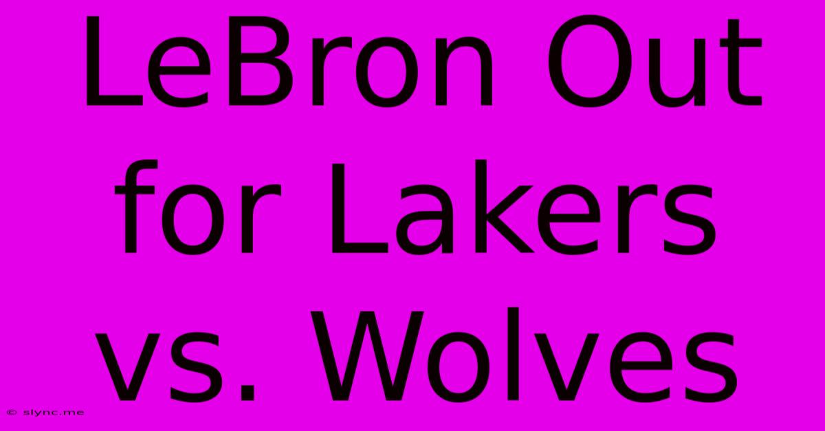 LeBron Out For Lakers Vs. Wolves