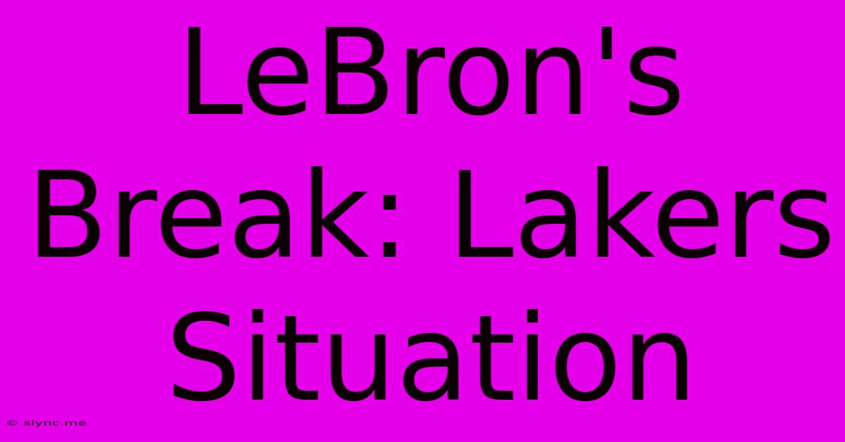 LeBron's Break: Lakers Situation