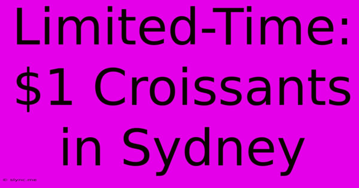 Limited-Time: $1 Croissants In Sydney