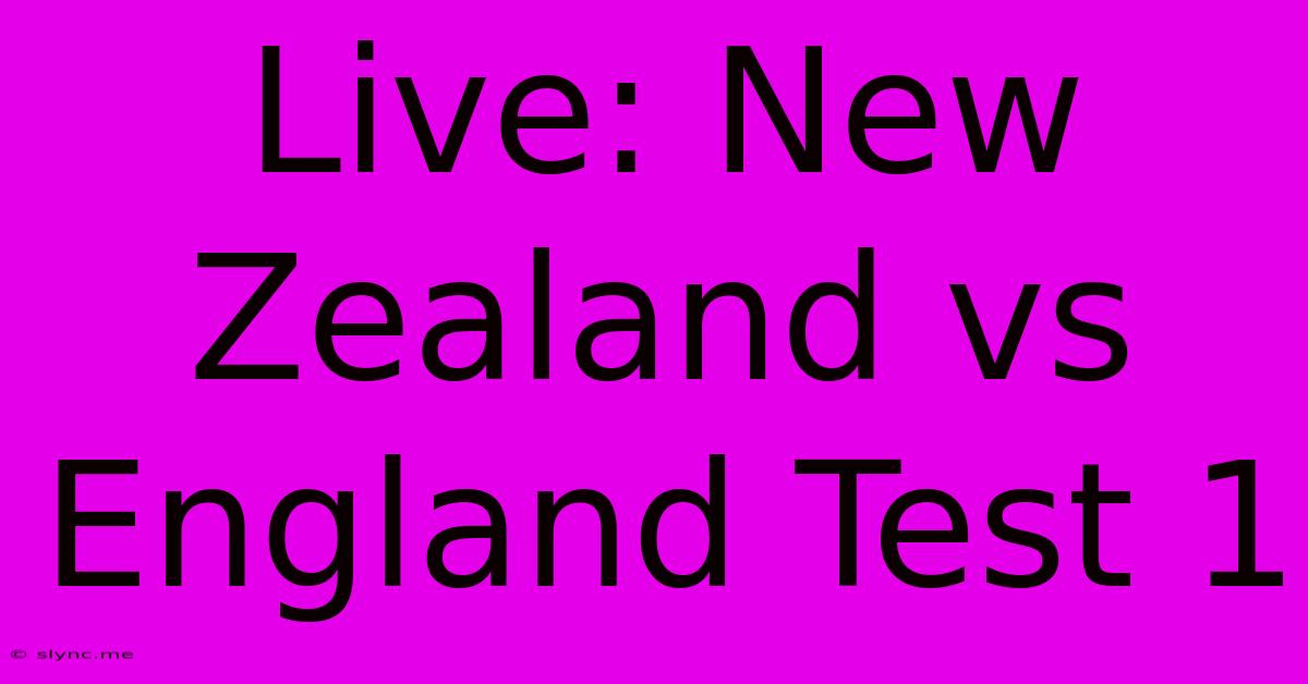 Live: New Zealand Vs England Test 1