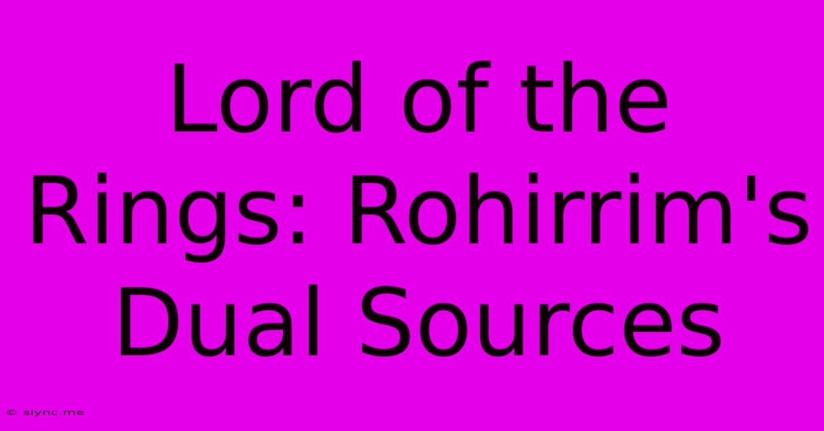 Lord Of The Rings: Rohirrim's Dual Sources