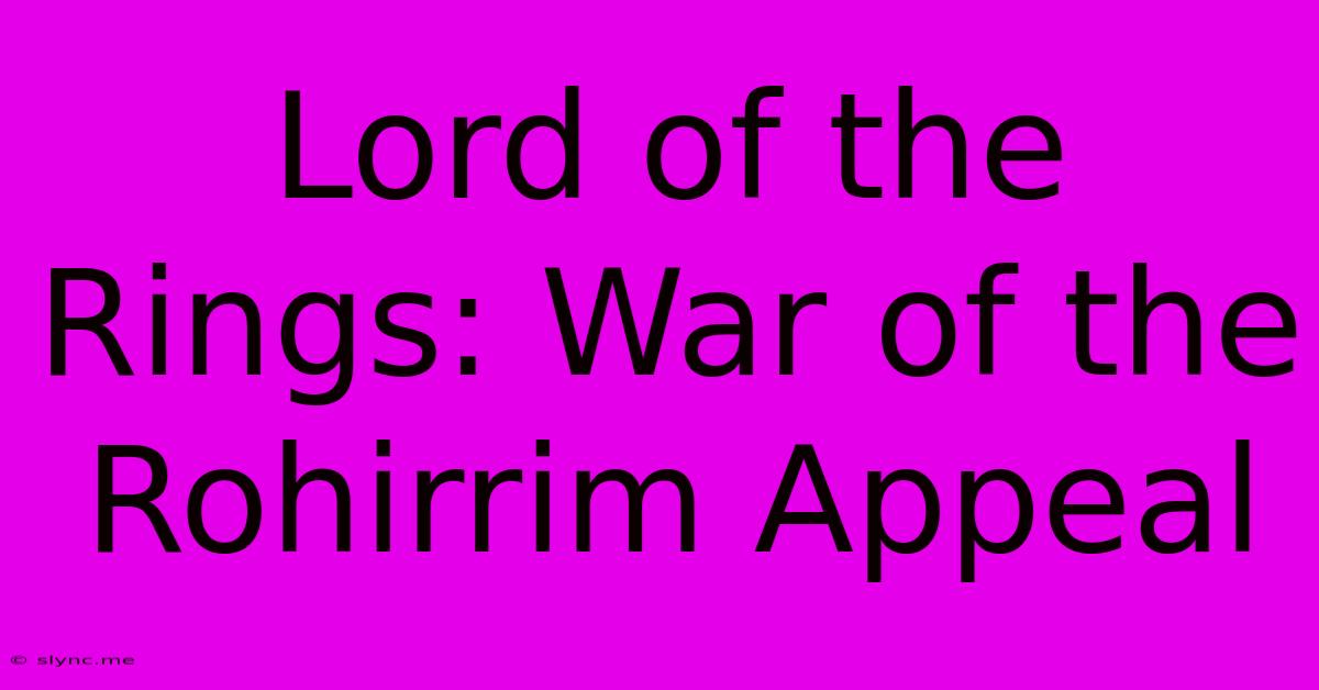 Lord Of The Rings: War Of The Rohirrim Appeal