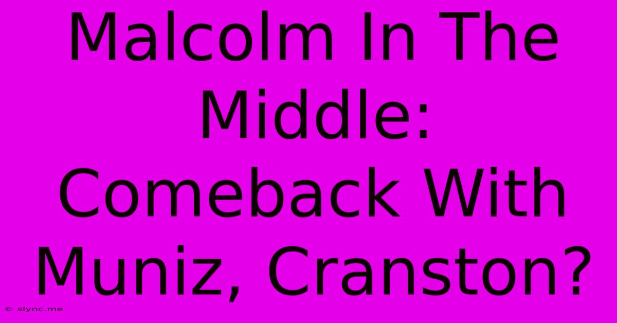 Malcolm In The Middle: Comeback With Muniz, Cranston?