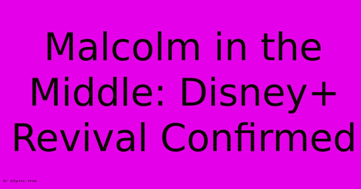 Malcolm In The Middle: Disney+ Revival Confirmed