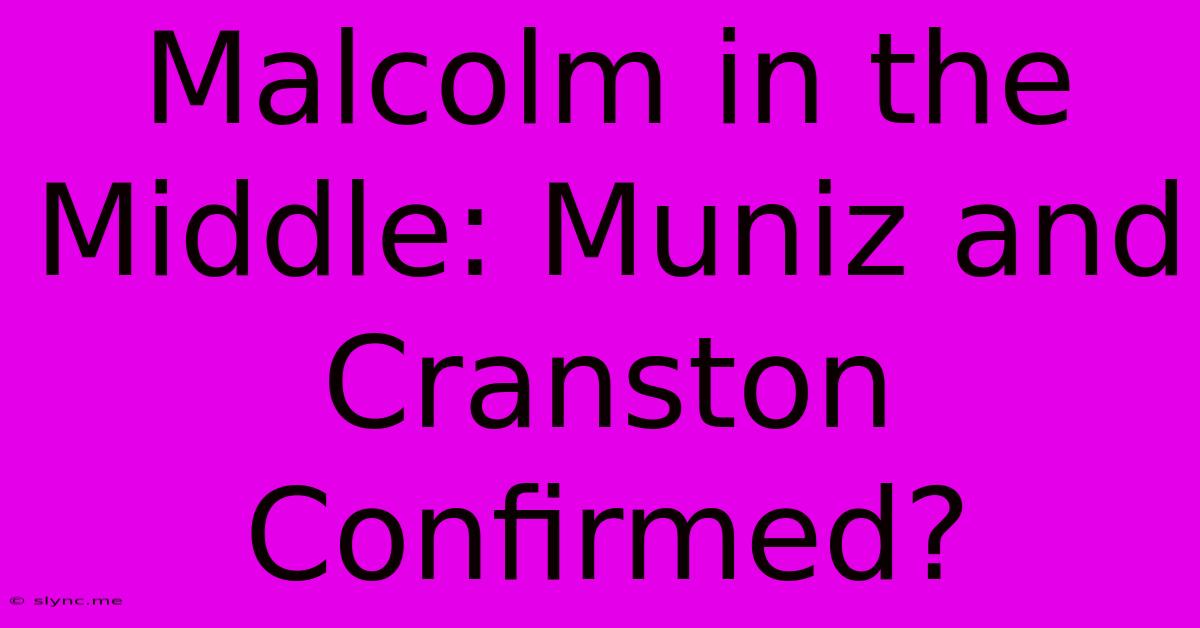 Malcolm In The Middle: Muniz And Cranston Confirmed?