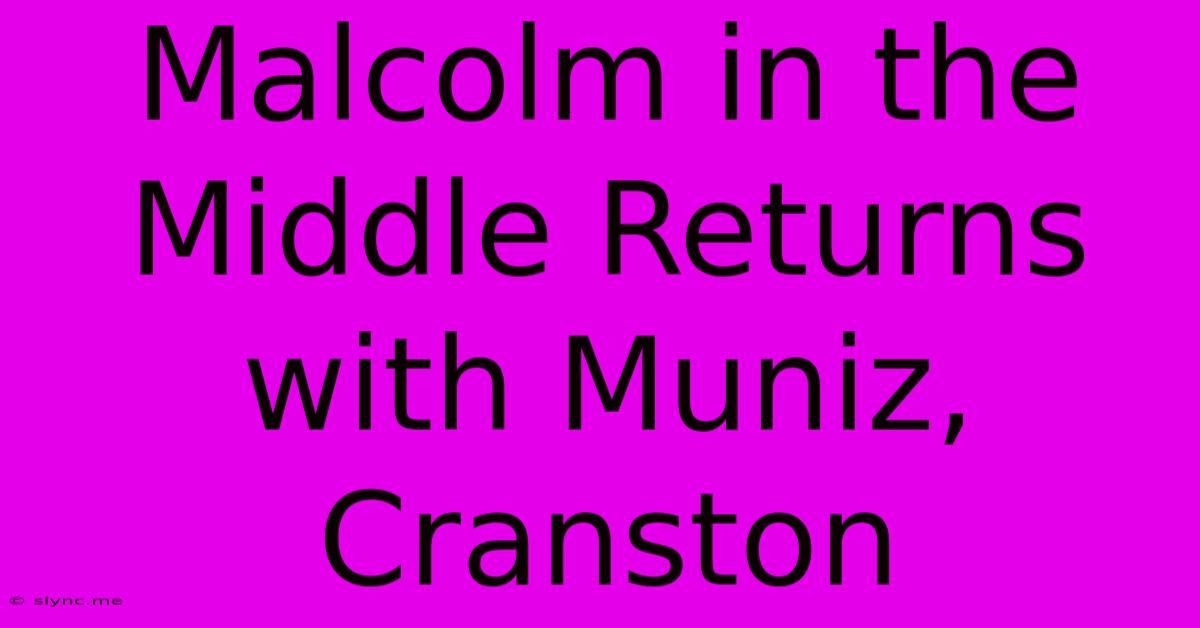 Malcolm In The Middle Returns With Muniz, Cranston