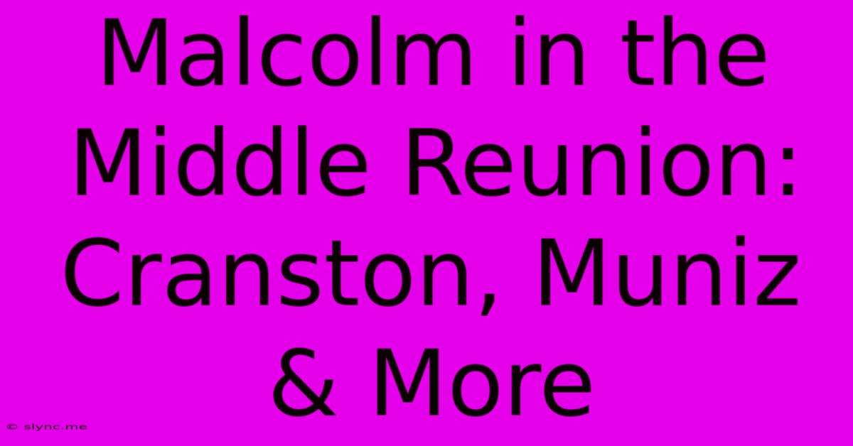 Malcolm In The Middle Reunion: Cranston, Muniz & More