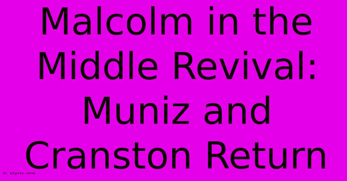 Malcolm In The Middle Revival: Muniz And Cranston Return