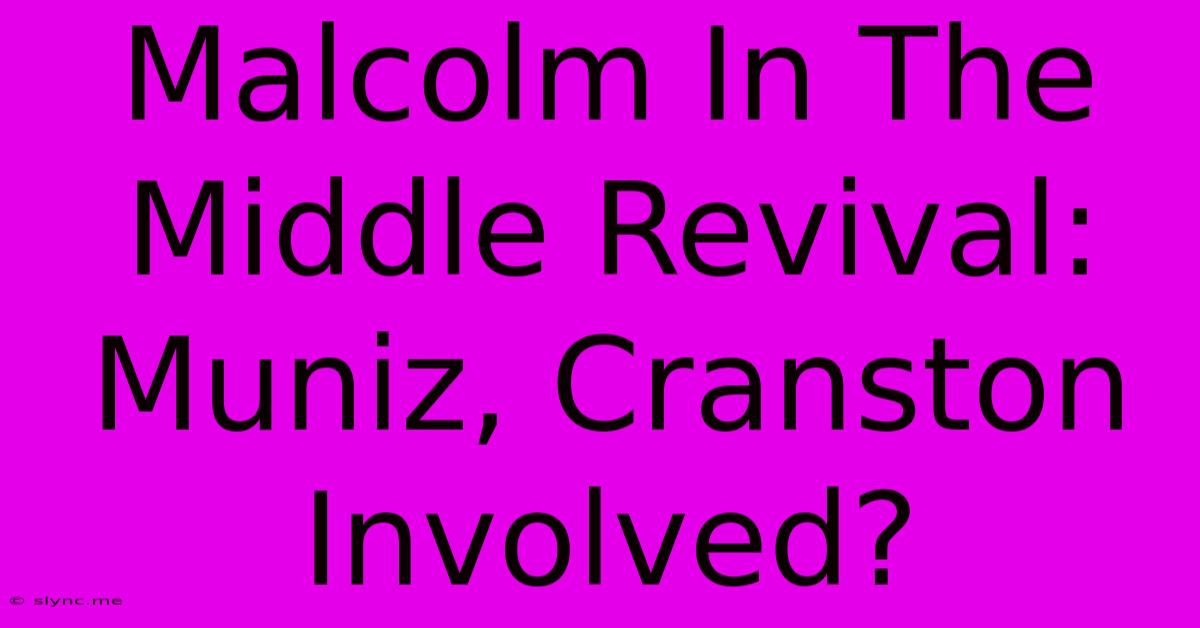 Malcolm In The Middle Revival: Muniz, Cranston Involved?