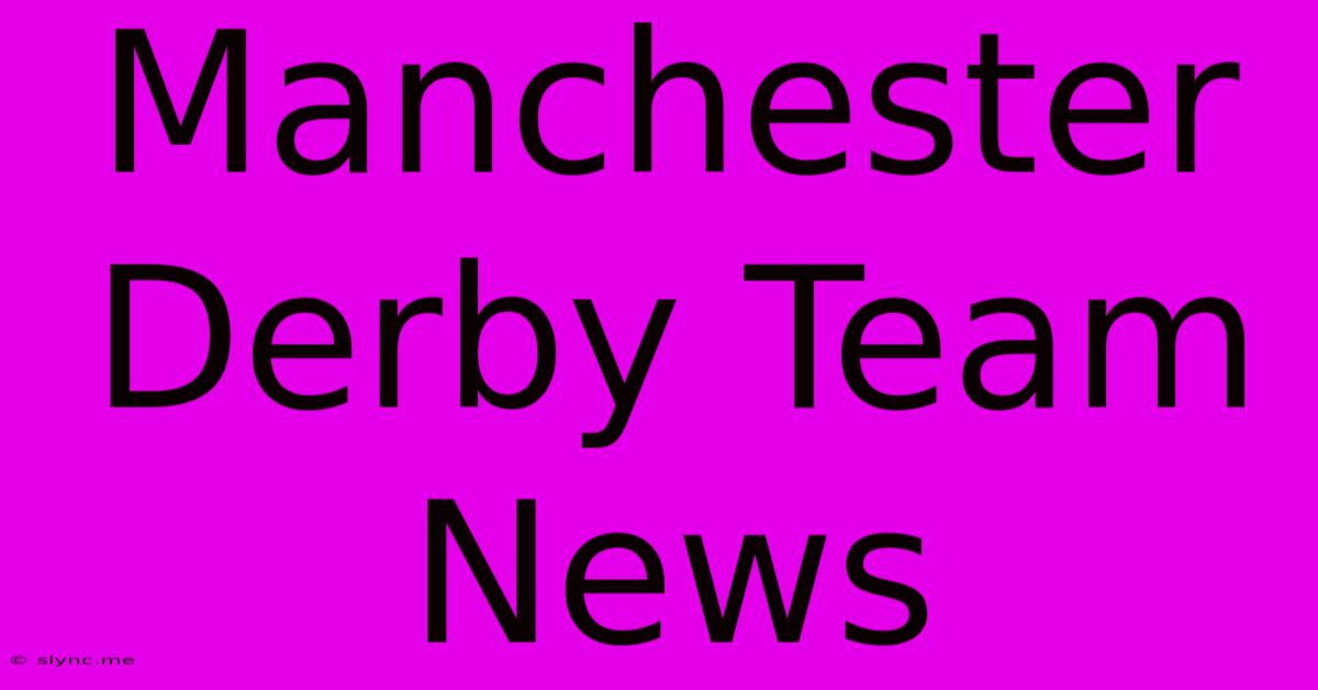 Manchester Derby Team News