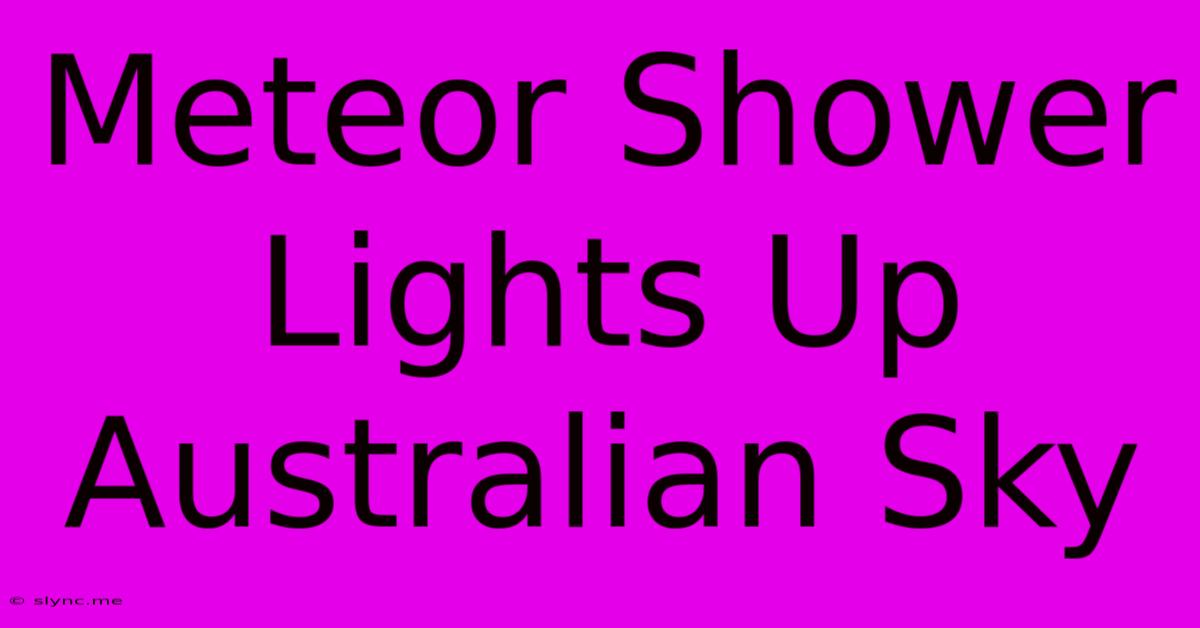 Meteor Shower Lights Up Australian Sky