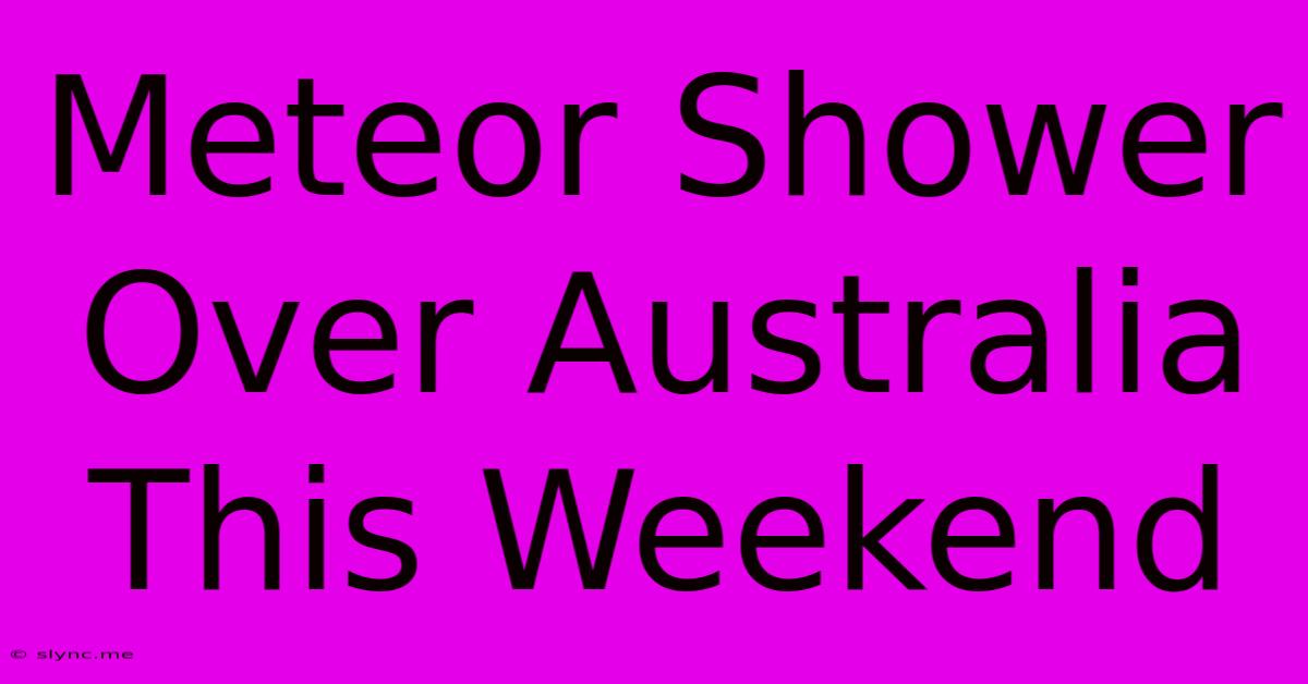 Meteor Shower Over Australia This Weekend