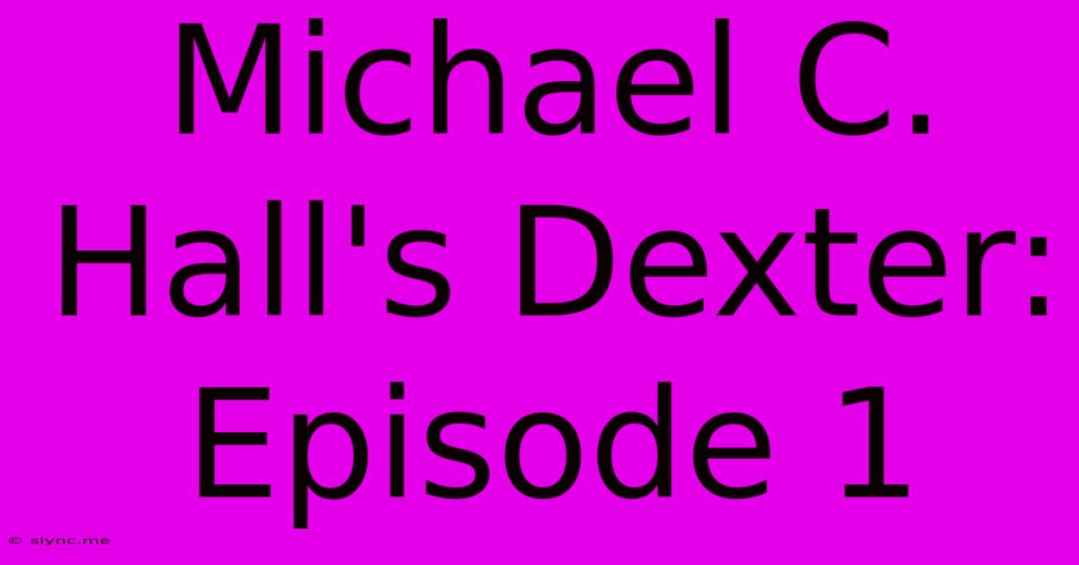 Michael C. Hall's Dexter: Episode 1